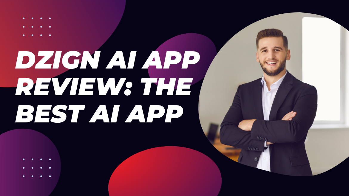 Dzign AI App Review the best AI app